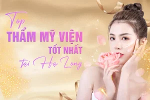 Top Thẩm mỹ viện Hạ Long Quảng Ninh