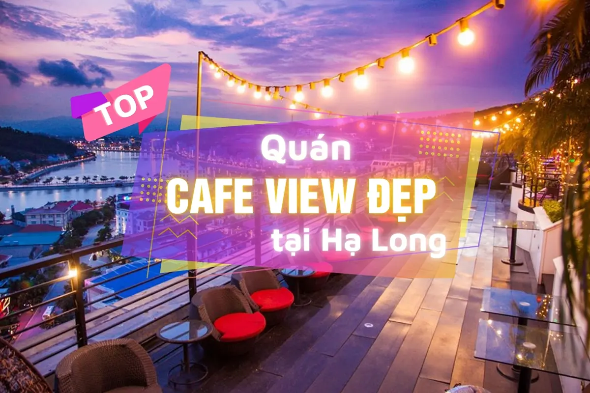 Top cafe view đẹp Hạ Long